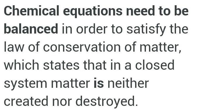 Why do chemical equations have to be balanced ?-example-1