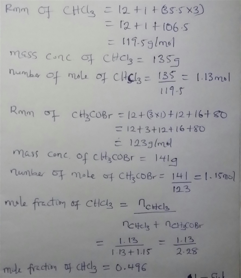 A solution is made by mixing 135.g of chloroform CHCl3 and 141.g of acetyl bromide-example-1