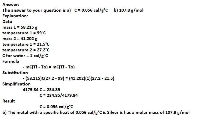 a 58.215 g sample of a pure metal is brought to 99.0c and added o 41.202 g of water-example-1