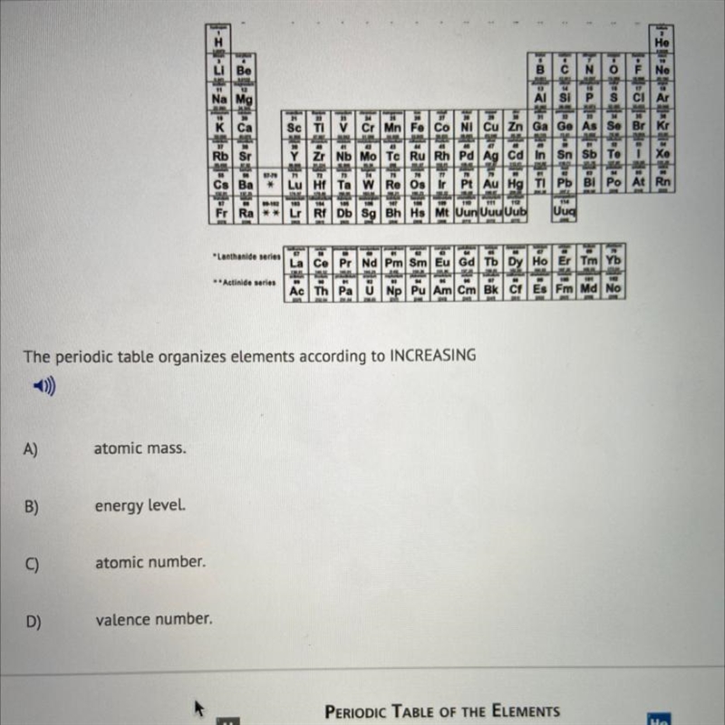 The periodic table organizes elements according to INCREASING A) atomic mass. B) energy-example-1