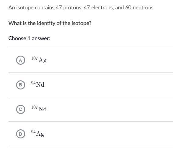 An isotope contains 47 protons, 47 electrons, and 60 neutrons. What is the identity-example-1