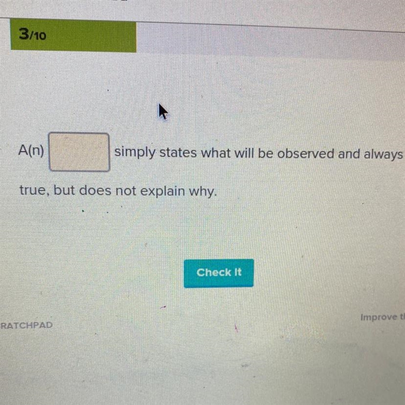 -K-12 Scientific Method 3/10 A(n) simply states what will be observed and always true-example-1