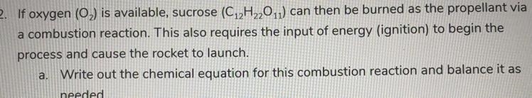 Oxygen and sucrose chemical equation O2 + C12H22O11 - -> This is a combustion reaction-example-1