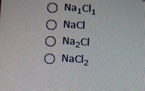 Which of the following is the correct formula formed from the following ions? Na, Cl-example-1