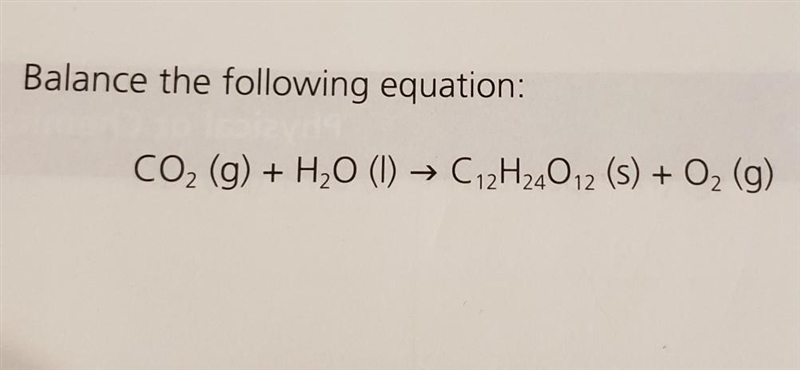 0 Balance the following equation: CO2 (g) + H2O (1) → C12H24012 (s) + O2 (g) +​-example-1