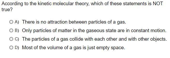 According to the kinetic molecular theory, which of these statements is NOT true? A-example-1