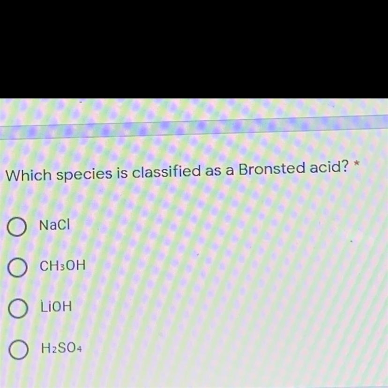 Is NaCl CH3OH LiOH or H2SO4 a bronsted acid-example-1