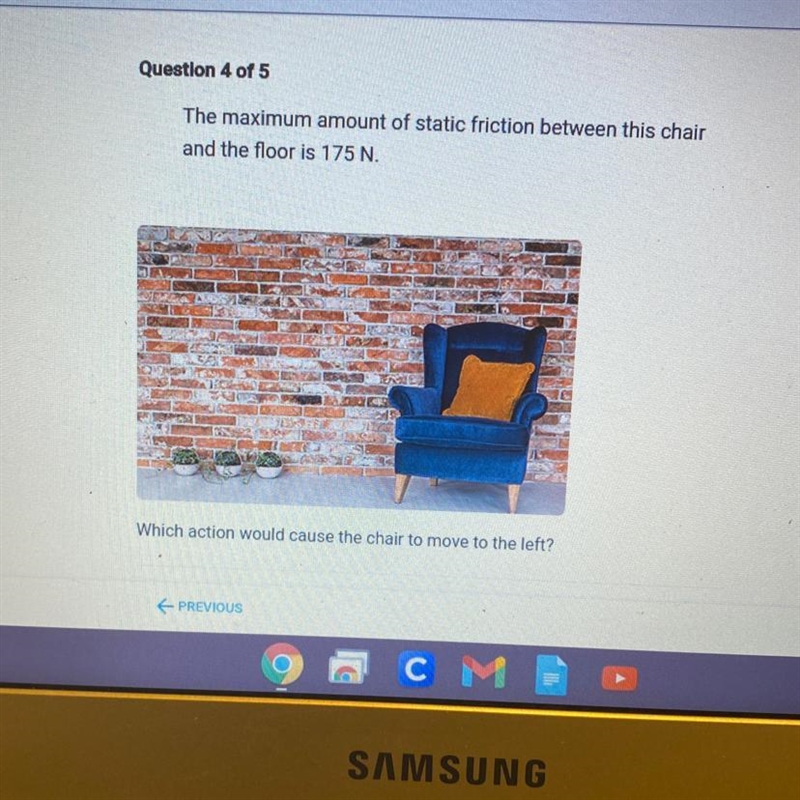 Which action would cause the chair to move to the left? A. Applying 100 N of force-example-1