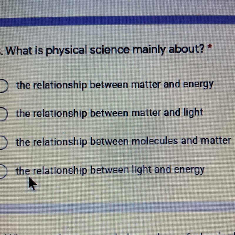 3. What is physical science mainly about? * the relationship between matter and energy-example-1