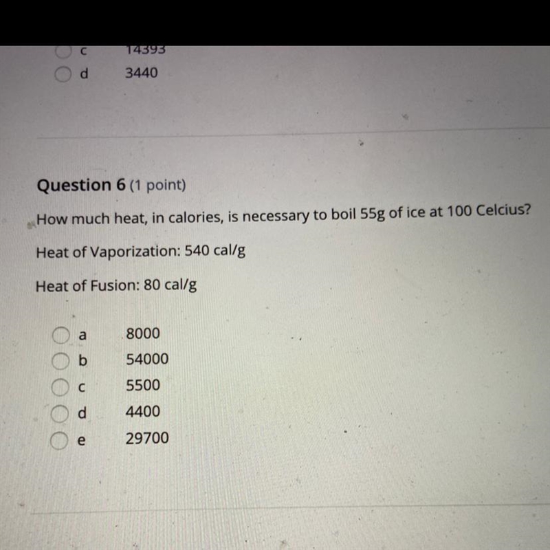 Question 6 (1 point) How much heat, in calories, is necessary to boil 55g of ice at-example-1