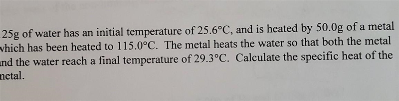 . 125g of water has an initial temperature of 25.6°C, and is heated by 50.0g of a-example-1