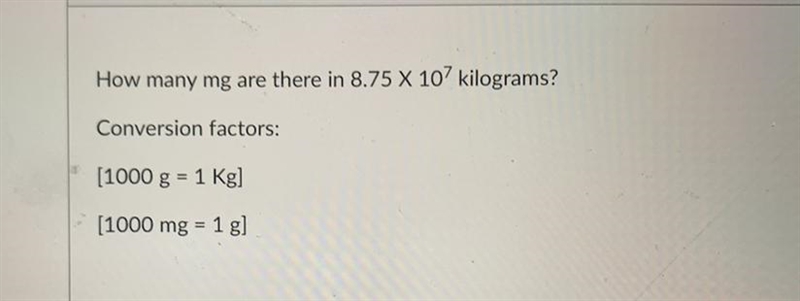 Using dimensional analysis How many mg are there in 8.75 X 107 kilograms? Conversion-example-1