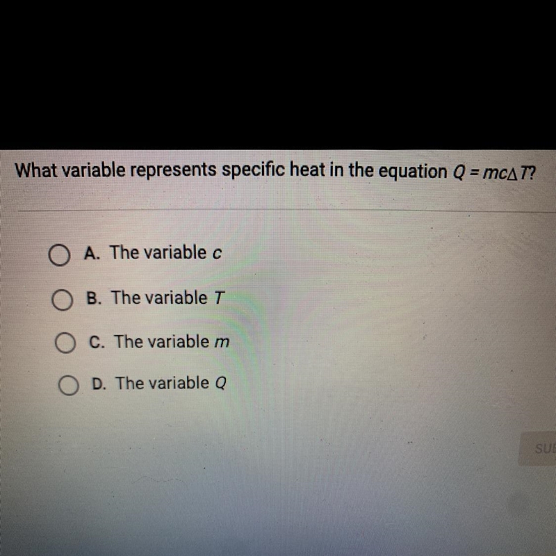 What variable represents specific heat in the equation Q = mcAT? O A. The variable-example-1