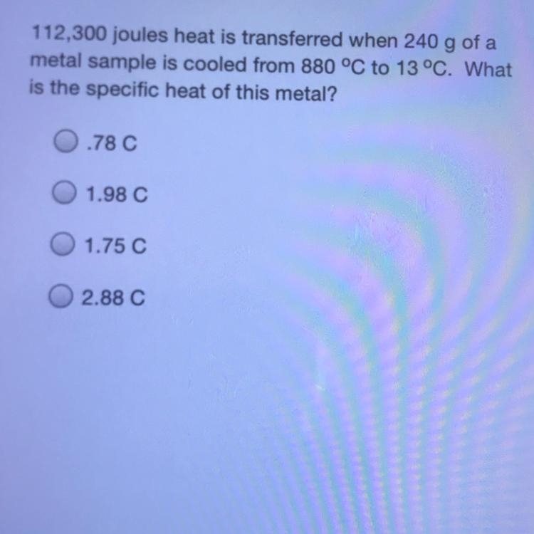 112,300 joules heat is transferred when 240 g of a metal sample is cooled from 880 °C-example-1