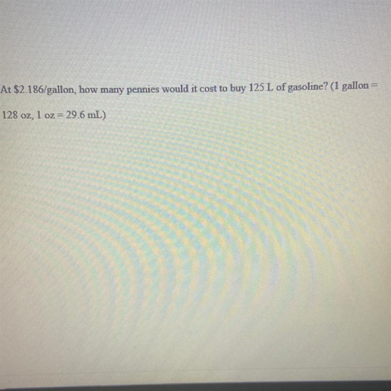 At $2.186/gallon, how many pennies would it cost to buy 125 L of gasoline? (1 gallon-example-1