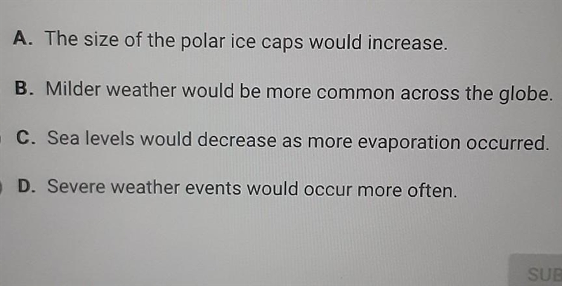 Which of the following would most likely happen if average global temperatures on-example-1