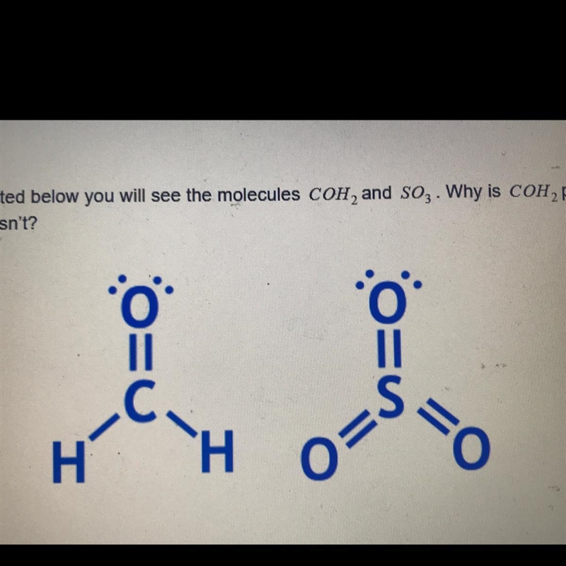 Depicted below you will see the molecules COH2 and SO3 . Why is COH2 polar while SO-example-1