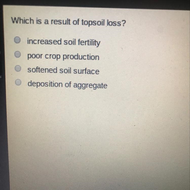 PLEASE HELP Which Is a result of topsoil loss A increase soil fertility B poor crop-example-1