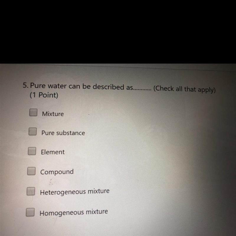 5. Pure water can be described as........... (Check all that apply) Mixture Pure substance-example-1