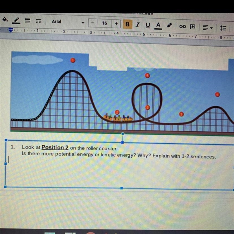 Look at position 2 on the roller coaster Is there more potential or kinetic energy-example-1