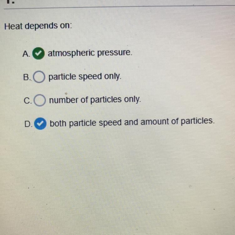 Heat depends on A. Atmospheric pressure B. Particle speed only C. Number of particles-example-1