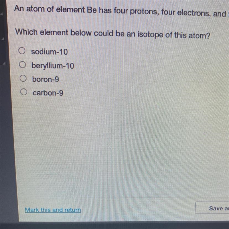 An atom of element Be has four protons, four electrons, and five neutrons. Which element-example-1