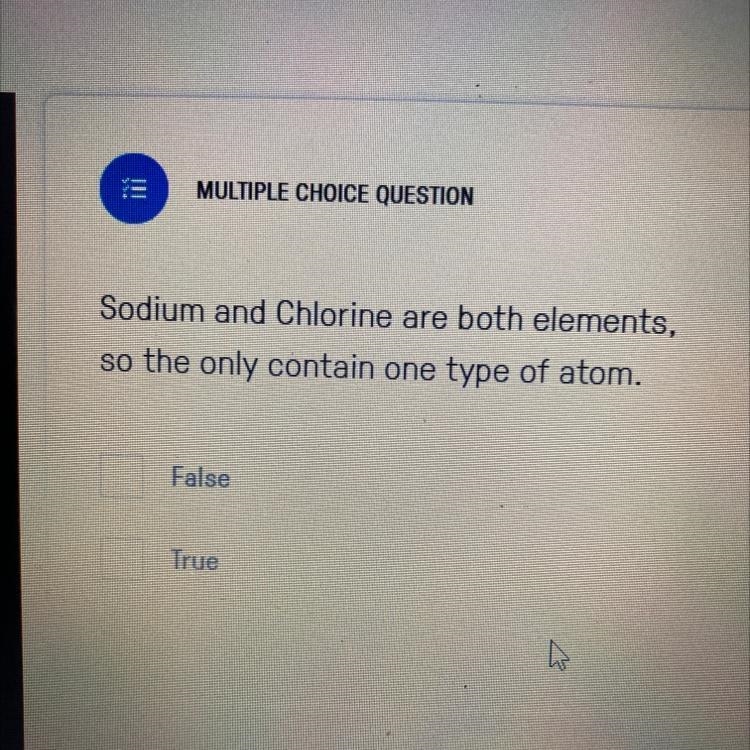 Sodium and Chlorine are both elements, so the only contain one type of atom. Is this-example-1