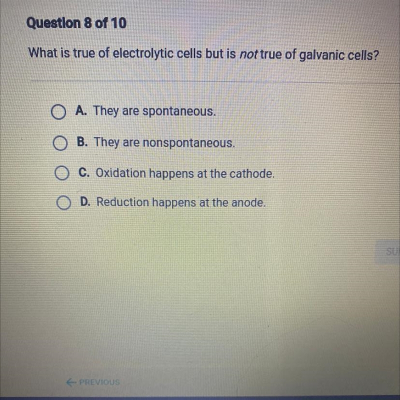 What is true of electrolytic cells but is not true of galvanic cells? O A. They are-example-1