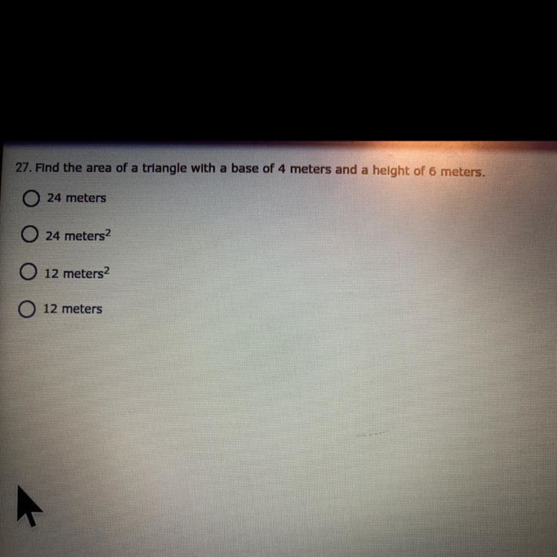Find the area of a triangle with a base of 4 meters and a height of 6 meters A.24meters-example-1