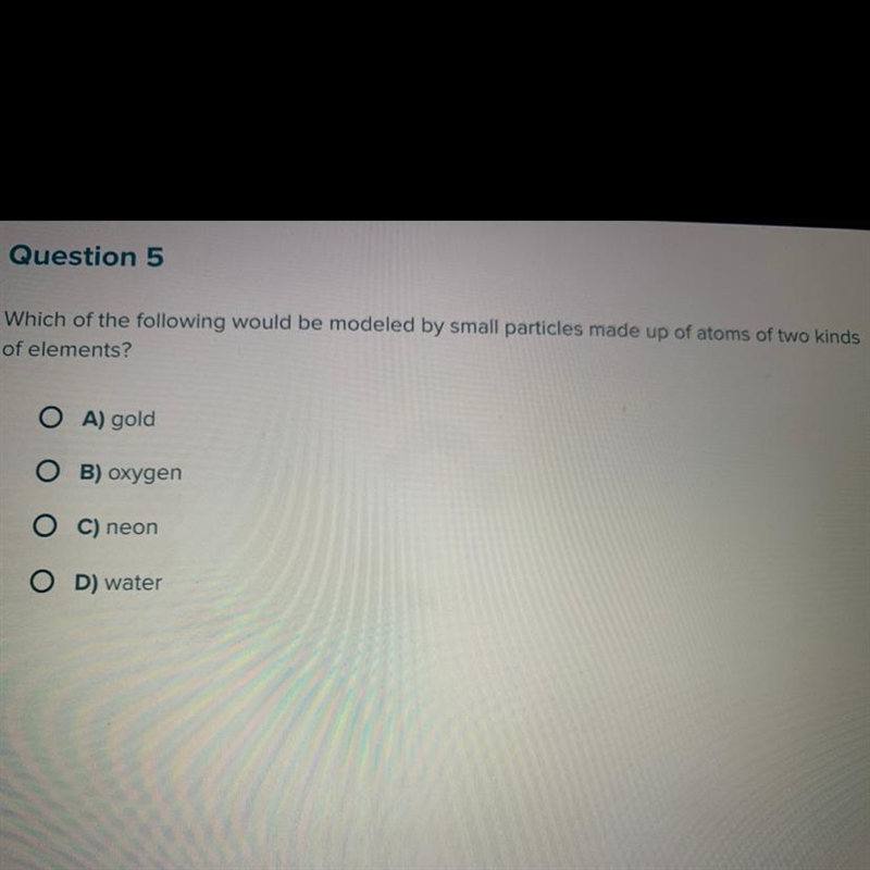 Question 5 Which of the following would be modeled by small particles made up of atoms-example-1