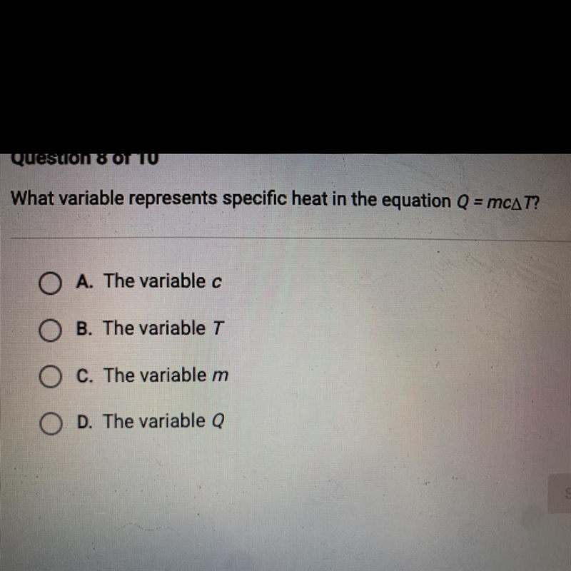 What variable represents specific heat in the equation Q = mCAT? O A. The variable-example-1