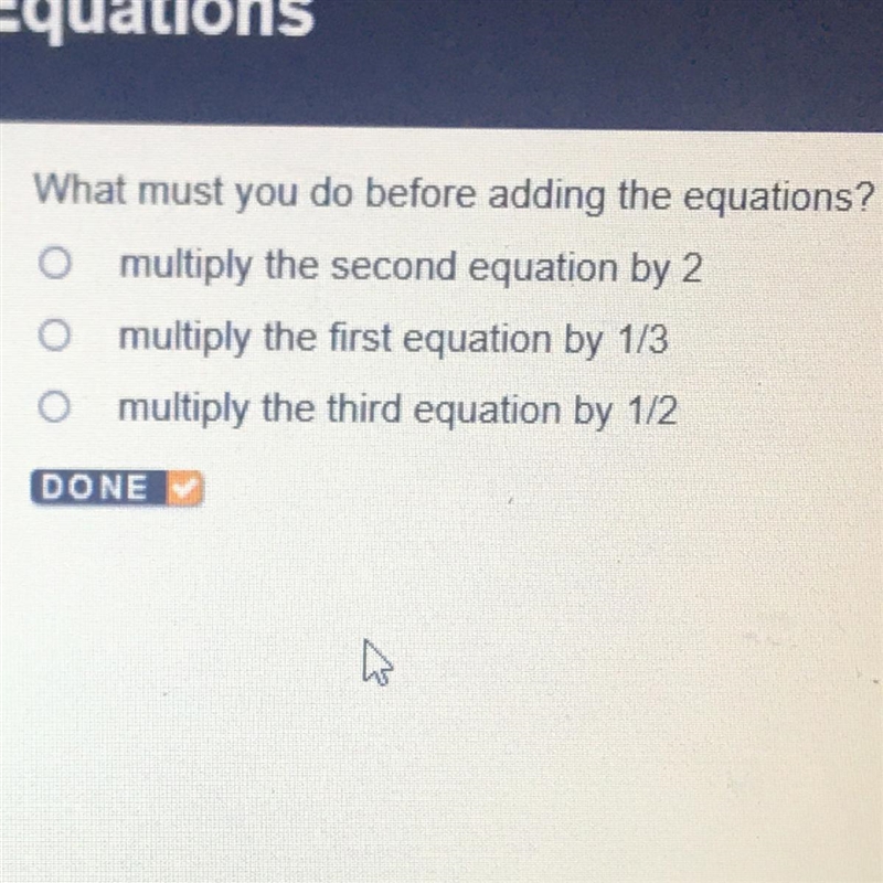 What must you do before adding the equations? O multiply the second equation by 2 multiply-example-1