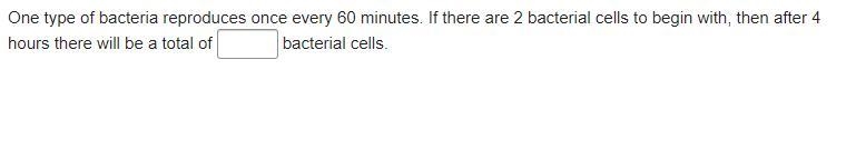 One type of bacteria reproduces once every 60 minutes. If there are 2 bacterial cells-example-1