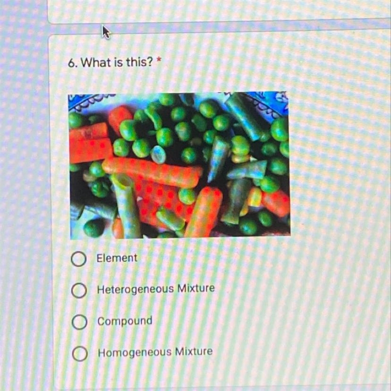 6. What is this? Element Heterogeneous Mixture Compound Homogeneous Mixture-example-1