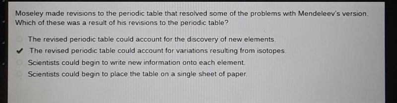 Moseley made revisions to the periodic table that resolved some of the problems with-example-1