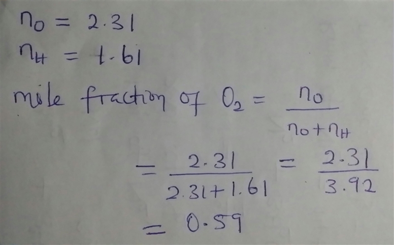 A gas mixture contains 1.61 moles of hydrogen and 2.31 moles of oxygen. What is the-example-1