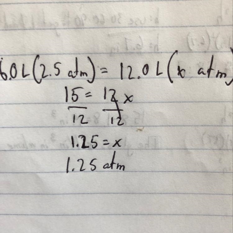 A 6.0 L container of gas is 2.5atm. What would be the pressure if the volume is 12.0L-example-1