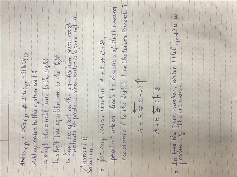 4NH3(g) + 3O2(g) --> 2N2(g) + 6H2O(l) Adding water to this system will? a. shift-example-1