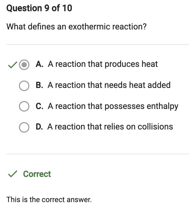 What defines an exothermic reaction? O A. A reaction that needs heat added O B. A-example-1