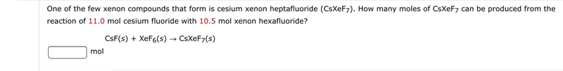 One of the few xenon compounds that form is cesium xenon heptafluoride (CsXeF7). How-example-1