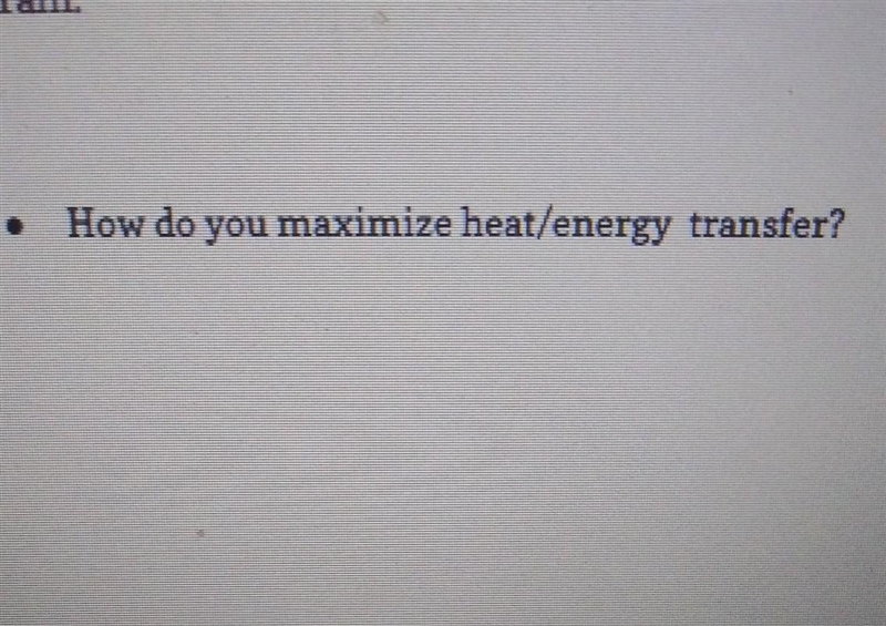 Help pleases How do you maximize heat/energy transfer?​-example-1