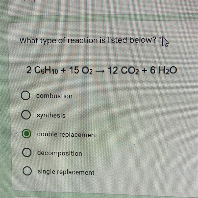 What type of reaction is listed below?" 2 C6H10 + 15 02 - 12 CO2 + 6 H20-example-1