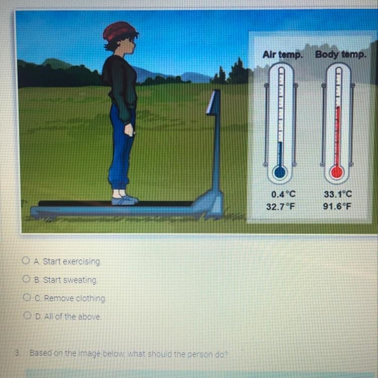 Based on the imagine what should the person do? A. Start exercising B. Start sweating-example-1