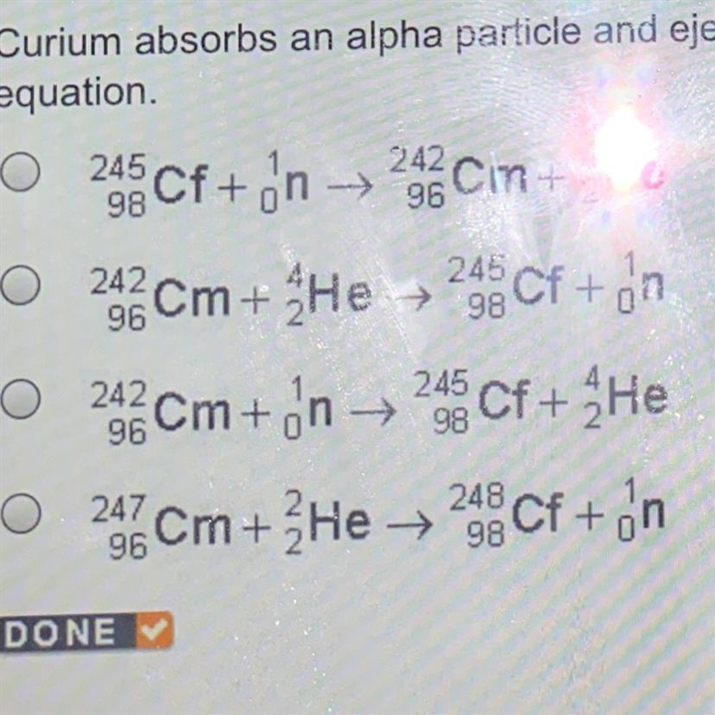 curium absorbs an aloha particle and ejects a neutron to become californium. select-example-1