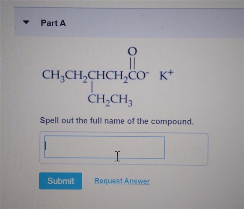 Part A CHACHACHCH,CO K+ CH,CH Spell out the full name of the compound. ​-example-1