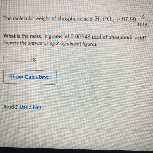 The molecular weight of phosphoric acid, H 3 PO 4 , is 97.99 * g/(mol) What is the-example-1