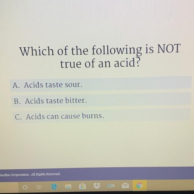 Which of the following is NOT true of an acid?-example-1