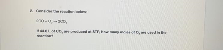 50 POINTS FOR THE RIGHT ANSWER PLEASE HELP !!!! Consider the reaction below: 2CO+ 02 —&gt-example-1