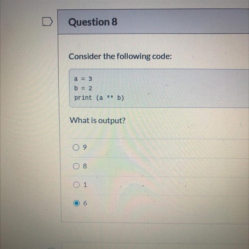 Consider the following code: a = 3 b = 2 print (a ** b) What is output? A.9 B.8 C-example-1