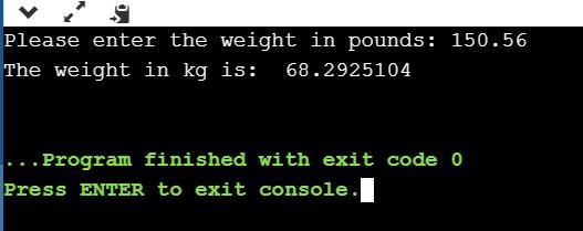 Write a program that asks a user for a weight in pounds (possibly fractional), and-example-1